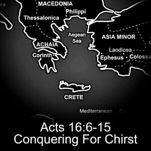 Acts 16:6-5;  Conquering For Christ