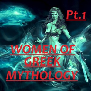 Women of Greek Mythology Part 1 Ep.0015