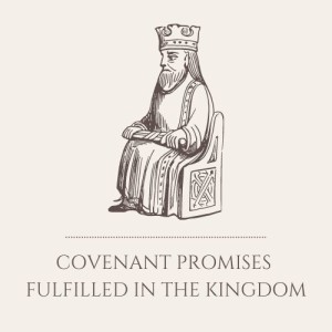 S1E6: Covenant Promises Fulfilled in the Kingdom