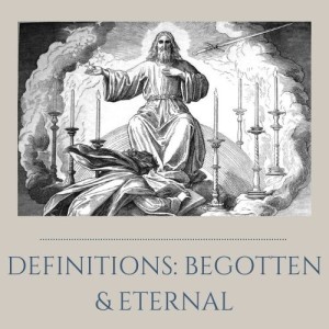 S2E05: Definitions - Begotten & Eternal