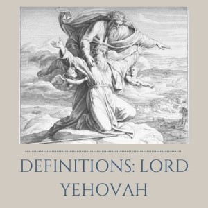 S2E03: Definitions - Yehovah LORD