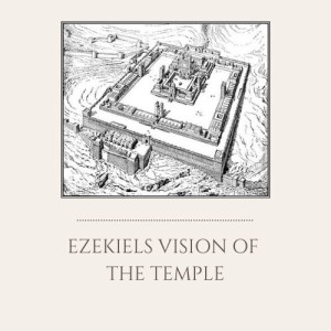 S1E7: Ezekiel‘s Vision of the Temple