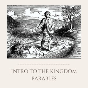 S1E14: Intro to the Kingdom Parables