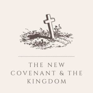 S1E3: The New Covenant & The Kingdom