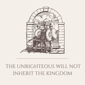 S1E4: The Unrighteous Will Not Inherit the Kingdom of God