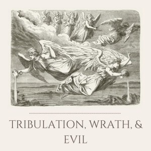 S1E26: Tribulation, Wrath, & Evil