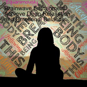 Brainwave Entrainment: Achieve Deep Relaxation & Balance