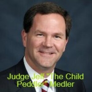 Judge Jeff ”The Child Peddler” Medler