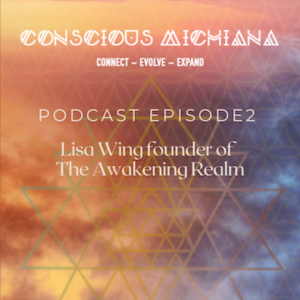 Conscious Michiana E2 with Lisa Wing founder of The Awakening Realm
