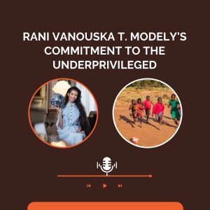 Rani Vanouska T. Modely's Commitment to the Underprivileged