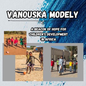 Vanouska Modely - A Beacon of Hope for Children’s Development in Africa