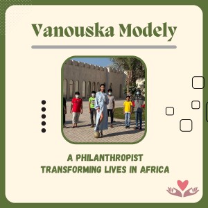 Vanouska Modely - A Philanthropist Transforming Lives in Africa