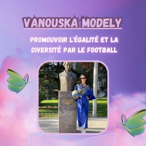 Vanouska Modely - Promouvoir l’égalité et la diversité par le football