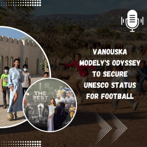 Vanouska Modely’s Odyssey to Secure UNESCO Status for Football