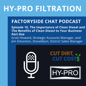 Hy-Pro Filtration’s Factoryside Chat Podcast, Episode 10, The Importance of Clean Diesel and How it Can Increase Your Up-time by Reducing Contamination-Related Breakdowns and Increased Efficiency