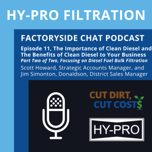 Hy-Pro Filtration’s Factoryside Chat, Episode 11, The Importance of Clean Diesel and The Benefits to Your Operation, Part Two of Diesel