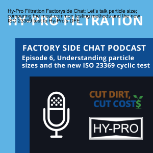 Hy-Pro Filtration Factoryside Chat Episode 6, Let‘s talk Particle Size; Comparing the Most Common Testing Methods and the New ISO 23369 test to Hy-Pro‘s DFE