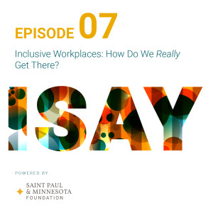 Ep. 7: Inclusive Workplaces: How Do We Really Get There?