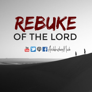 THE REBUKE OF THE LORD