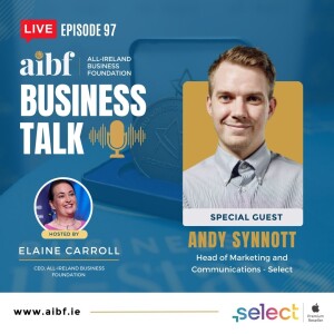 Episode 97: Andy Synnott, Select - Elevating Your Business through Tech Empowerment and Rebranding