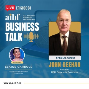 Episode 98: John Geehan, MJM Corporate Solutions - 📈 Unleashing Potential: John’s Quest to Transform Ireland’s SME Manufacturing Landscape