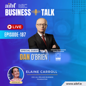 Episode 187: AIBF Summit Special - Economist Dan O’Brien (IIEA) on Ireland’s Economic Future & Global Shifts with Ivan Yates