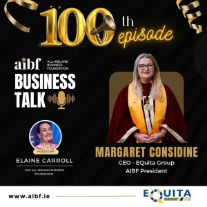 Episode 100: Margaret Considine, President AIBF & CEO EQuita Group joins us for our Milestone episode