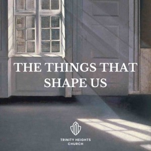 The Things That Shape Us: Part Three - Baptism