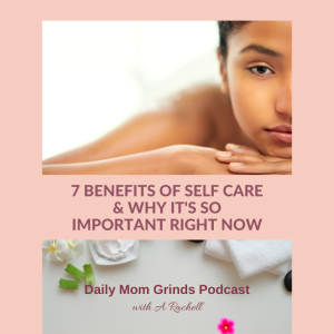 7 Benefits of Self Care & Why it’s so important right now