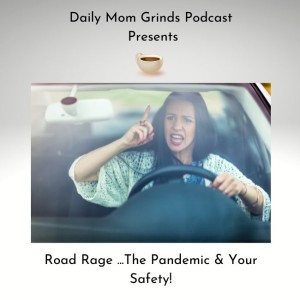 Road Rage... The Pandemic & Your Safety