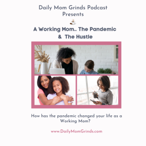The Pandemic - The Working Mom & The Hustle