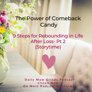 The Power of Comeback Candy - 9 Steps for Rebounding in Life After Loss- Pt 2