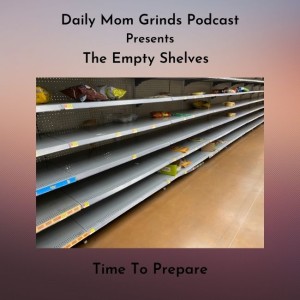 The Empty Shelves - A Time to Prepare (The Coming Days Of Adversity)