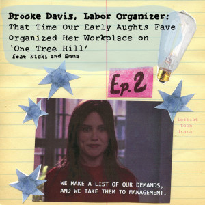 #2 - Brooke Davis, Labor Organizer: That Time Our Early Aughts Fave Organized Her Workplace on ‘One Tree Hill’