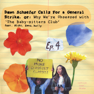 #4 - Dawn Schafer Calls For a General Strike, or: Why We’re Obsessed with ‘The Baby-Sitters Club’