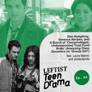 #34 - Dan Humphrey, Vanessa Abrams, and A Bunch of ‘Overprivileged, Underparented Trust Fund Brats’ (Analyzing Class Dynamics on ‘Gossip Girl’)