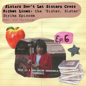 #6 - Sisters Don’t Let Sisters Cross Picket Lines: the ‘Sister, Sister’ Strike Episode
