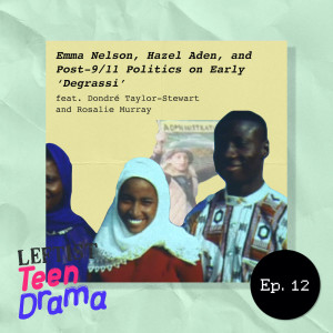 #12 - Emma Nelson, Hazel Aden, and Post-9/11 Politics on Early ‘Degrassi’