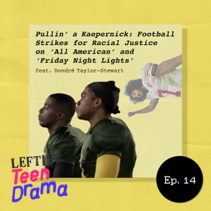 #14 - Pullin’ a Kaepernick: Football Strikes for Racial Justice on ‘All American’ and ‘Friday Night Lights’