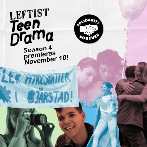 Introducing: Leftist Teen Drama Season 4