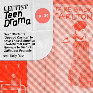 #28 - Deaf Students ‘Occupy Carlton’ to Save Their School on ‘Switched at Birth’ in Homage to Historic Gallaudet Protests