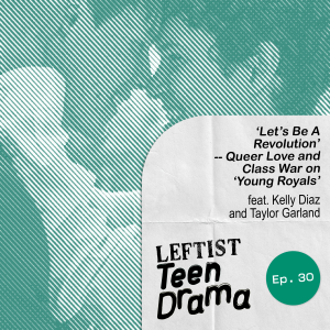 #30 - ‘Let’s Be A Revolution’ - Queer Love and Class War on ‘Young Royals’