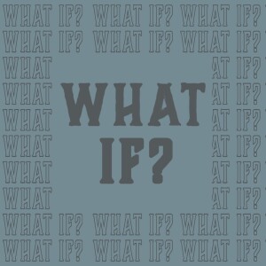 Dec 3 & 4 - What If?