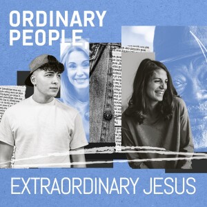 May 13 & 14 - Ordinary People, Extraordinary Jesus (1)