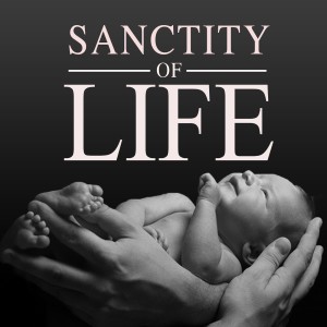 Jan 22 & 23 - The Sanctity of Life