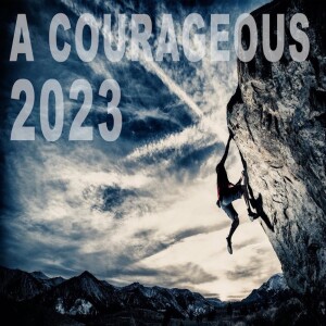 Jan 7 & 8 - A Courageous 2023