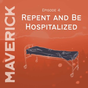 Episode 4: Repent and Be Hospitalized