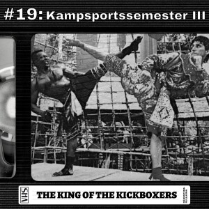 #19: Kampsportssemester III - The King of the Kickboxers