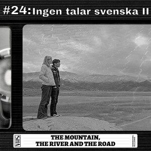 #24: Ingen talar svenska II - The Mountain, the River and the Road