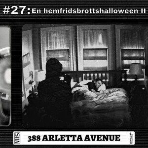 #27: En hemfridsbrottshalloween II - 388 Arletta Avenue